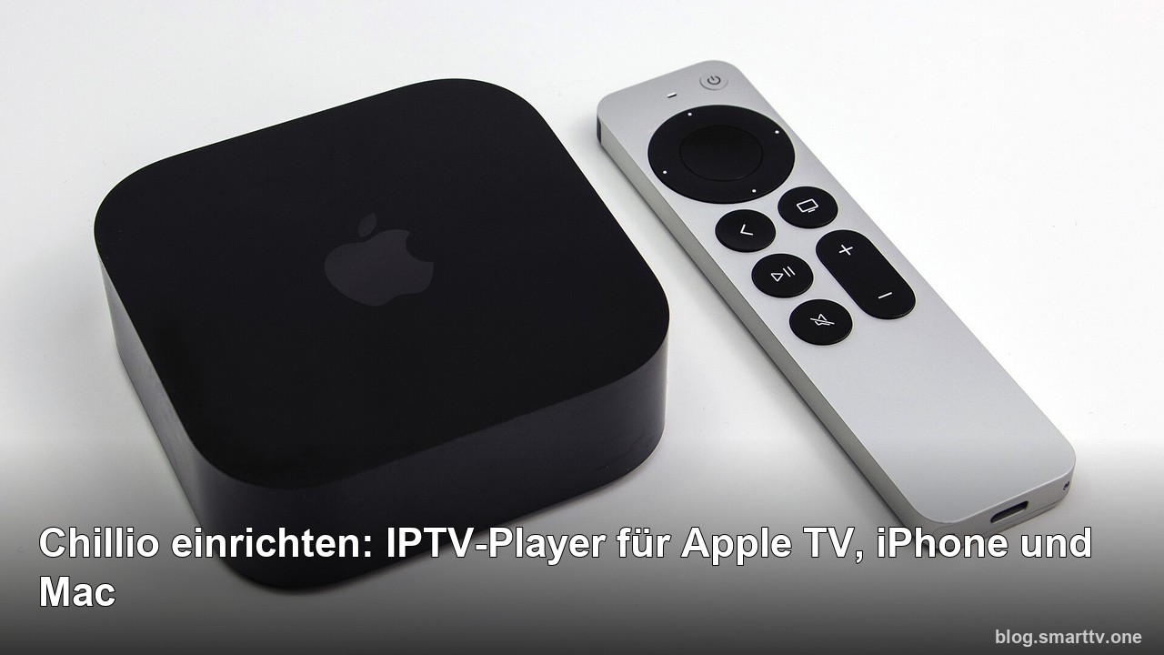 Chillio einrichten: IPTV-Player für Apple TV, iPhone und Mac