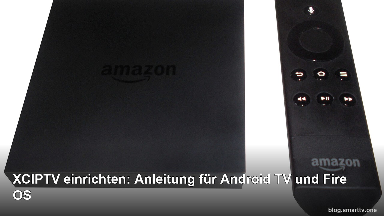 XCIPTV einrichten: Anleitung für Android TV und Fire OS